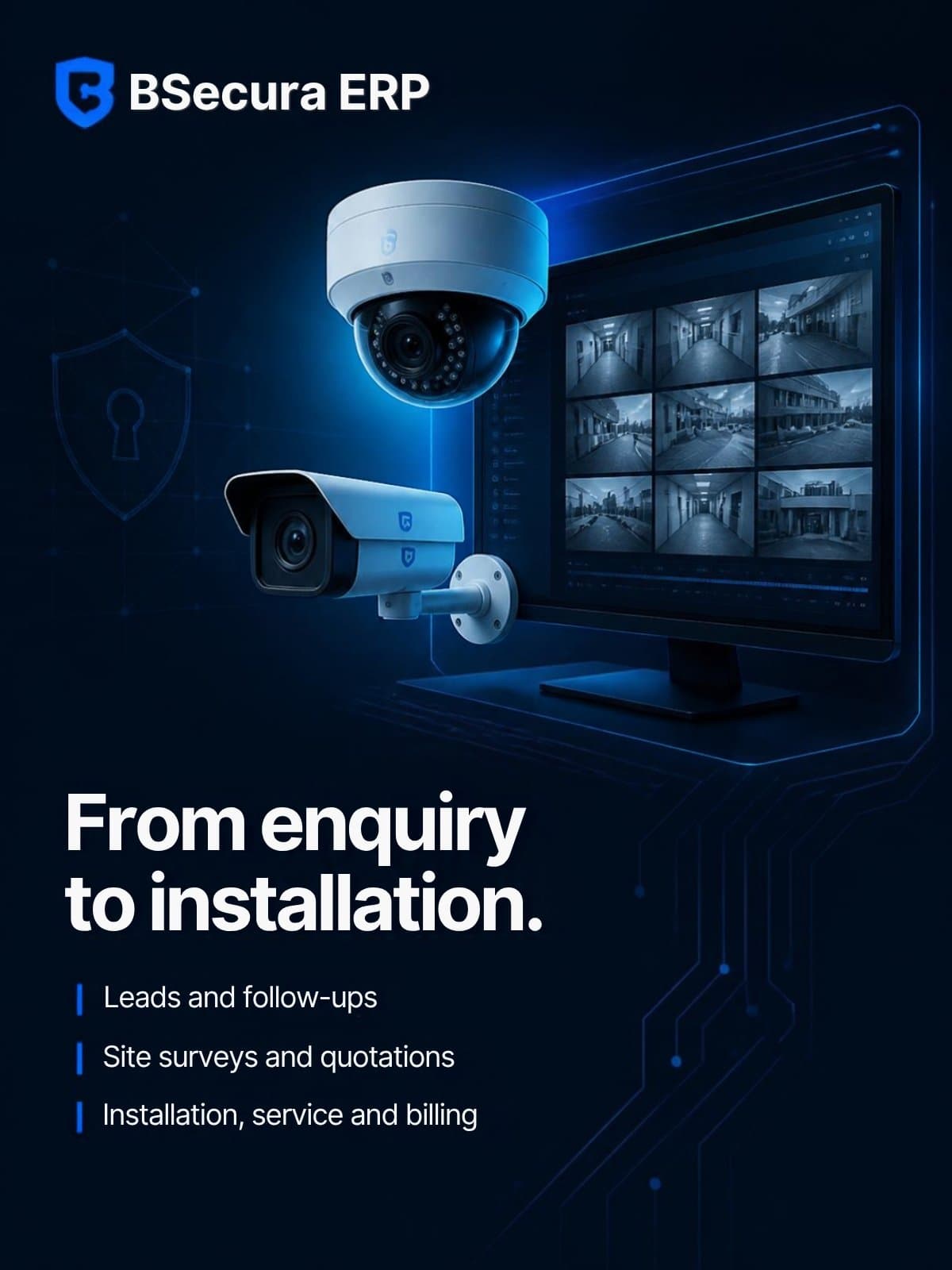 BSecura ERP. From enquiry to installation: leads and follow-ups, site surveys and quotations, installation, service and billing.
